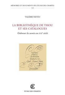 Les Bibliothèque de Thou et ses catalogues : Ordonner les savoirs au XVIIe siècle