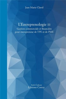 L'entreprenologie t.3 - gestion commerciale et financière pour entrepreneur de TPE et PME