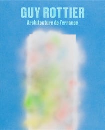 Guy Rottier : architecture de l'errance