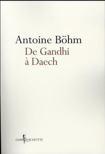 De Gandhi à Daech - histoires honorables ou infâmes de guérillas, d'insurrections et de déstabilisations