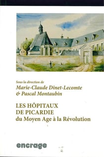 Les hôpitaux de Picardie du Moyen-Age à la Révolution
