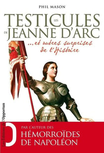 Les testicules de Jeanne d'Arc... et autres surprises de l'histoire