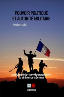 Pouvoir politique et autorité militaire : la réforme de la "nouvelle gouvernance" du ministère de la Défense