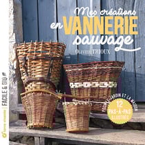 Mes créations en vannerie sauvage : Pour le jardin et la maison