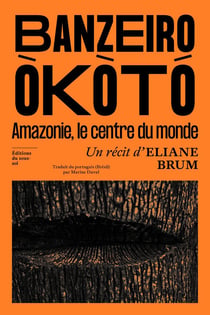 Banzeiro Òkòtó : L'Amazonie, le centre du monde