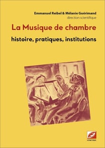 La musique de chambre Tome 2 : Histoire, pratiques, institutions