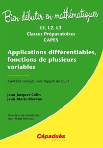 Bien débuter en mathématiques : applications différentiables, fonctions de plusieurs variables - L1, L2, L3, prépa, CAPES