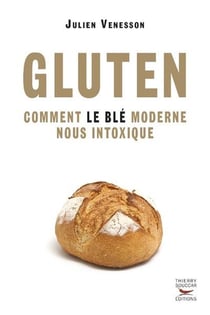 Gluten - comment le blé moderne nous intoxique