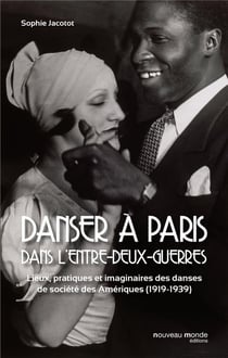 Danser à Paris dans l'entre-deux-guerres - d'un continent à l'autre (1919-1939)