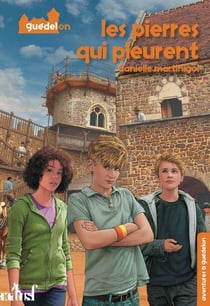 Aventures à Guédelon Tome 1 : les pierres qui pleurent
