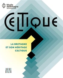 Celtique ? la Bretagne et son héritage celtique