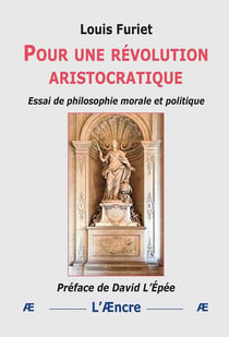 Pour une révolution aristocratique : Essai de philosophie morale et politique