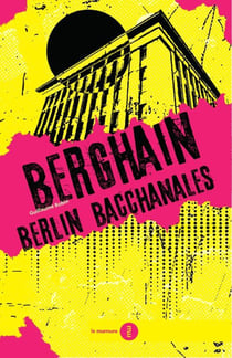 Berghain - Berlin bacchanales