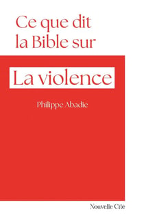 Ce que dit la Bible sur... : La violence