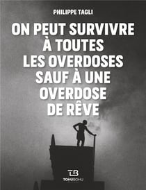 On Peut Survivre A Toutes Les Overdoses Sauf A L'Overdose De Reves