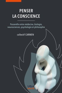 Penser la conscience : Passerelle entre médecine, biologie, neurosciences, psychologie et philosophie