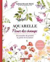 Aquarelle : fleurs des champs : reconnaître & peindre la poésie de la nature