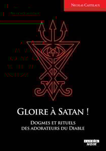 Gloire à Satan ! dogme et rituels des adorateurs du diable