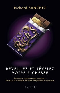 Rich's - Réveillez et Révélez votre Richesse : Éducation, investissement, mindset... Partez à la conquête de v otre indépendance financière