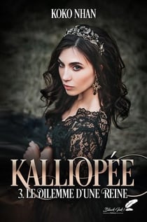 Kaliopée Tome 3 : le dilemme d'une reine