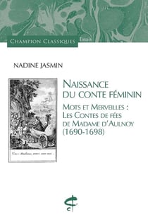 Naissance du conte féminin : mots et merveilles : les Contes de fées de Madame d'Aulnoy (1690-1698)