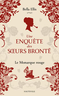 Une enquête des soeurs Brontë Tome 3 : Le Monarque rouge