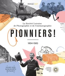 Pionniers ! : La société lorraine de photographie et de cinématographie (1894-1983)