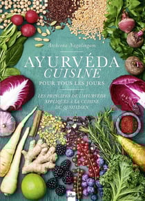 Ayurvéda cuisine pour tous les jours : les principes de l'ayurvéda appliqués à la cuisine du quotidien