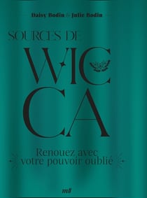 Sources de wicca : Renouez avec votre pouvoir oublié