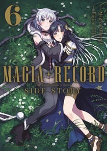 Magia Record : Puella Magi Madoka Magica Side Story Tome 6