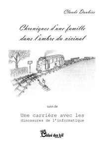 Chroniques d'une famille dans l'ombre du vicinal - Une carrière avec les dinosaures de l'informatique