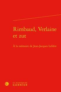 Rimbaud, Verlaine et zut - à la mémoire de Jean-Jacques Lefrère