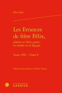 Les Errances de frère Félix, pèlerin en Terre sainte, en Arabie et en Égypte t.8 - traité 8