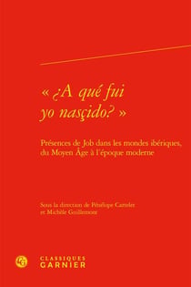 «¿A qué fui yo nasçido? » : présences de Job dans les mondes ibériques, du Moyen Âge à l'époque moderne