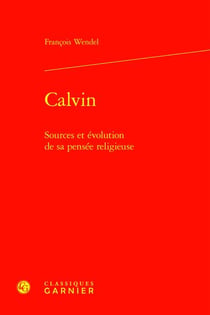 Calvin : Sources et évolution de sa pensée religieuse