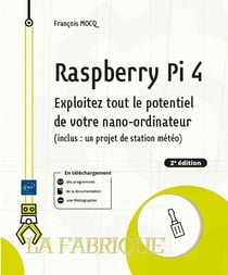 Raspberry pi 4 : exploitez tout le potentiel de votre nano-ordinateur (inclus un projet de station météo) (2e édition)