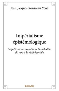Imperialisme epistemologique - enquete sur les non-dits de l'attribution du sens a la realite social