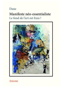 Manifeste néo-essentialiste : Le fond de l'art est frais !