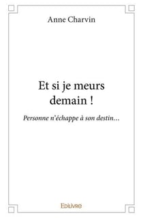 Et si je meurs demain ! : Personne n'échappe à son destin...