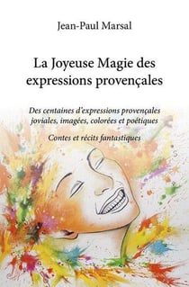 La joyeuse magie des expressions provencales - des centaines d expressions provencales joviales, ima