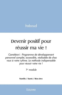 Devenir positif pour reussir ma vie ! - cameleoni : programme de developpement personnel complet, ac