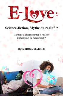 E-Love : Science-fiction, Mythe ou réalité ? : L'amour à distance peut-il résister au temps et se pérenniser ?