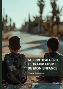 Guerre d'Algérie, le traumatisme de mon enfance