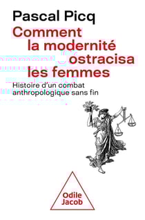 Comment la modernité ostracisa la femme : histoire d'un combat anthropologique sans fin