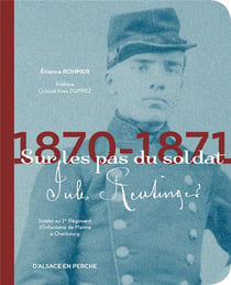 Sur les pas du soldat Jules Reutinger, 1870-1971
