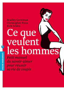 Ce que veulent les hommes - petit manuel du savoir-aimer pour réussir sa vie de couple