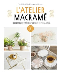 L'atelier macramé - + de 30 projets ultra simples pour pimper sa déco