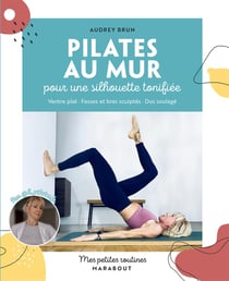 Mes petites routines : Pilates au mur pour une silhouette tonifiée : Ventre plat, fesses et bras sculptés, dos soulagé