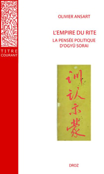 L'empire du rite : La pensée politique d'Ogyû Sorai (Japon 1666-1728)
