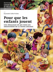 Pour que les enfants jouent - une pédagogie du jeu pour les institutions de la petite enfance